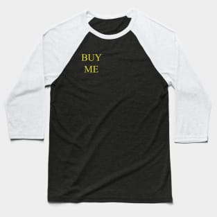 BUY ME (gold) Baseball T-Shirt